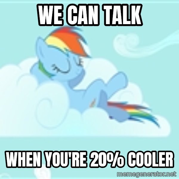 My Little Pony meme: WE CAN TALK / WHEN YOU'RE 20% COOLER