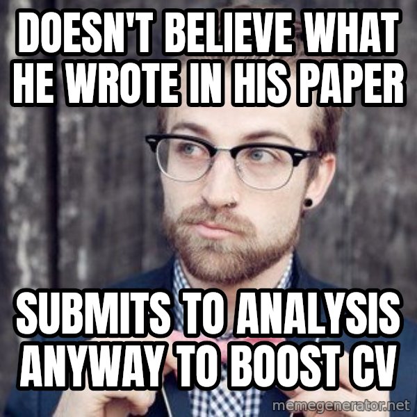 Scumbag Analytic Philosopher meme: doesn't believe what he wrote in his paper / submits to analysis anyway to boost cv