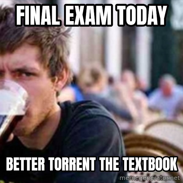 The Lazy College Senior meme: Final exam today / Better torrent the textbook