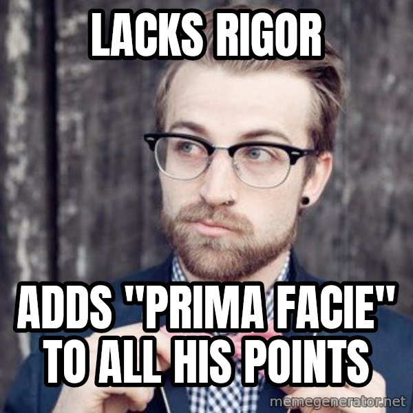 Scumbag Analytic Philosopher meme: Lacks rigor / adds "prima facie" to all his points