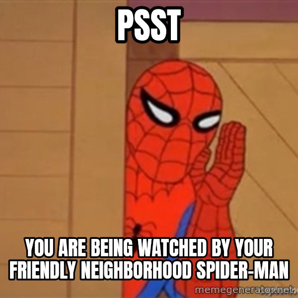Psst spiderman meme: Psst / You are being watched by your friendly neighborhood spider-man