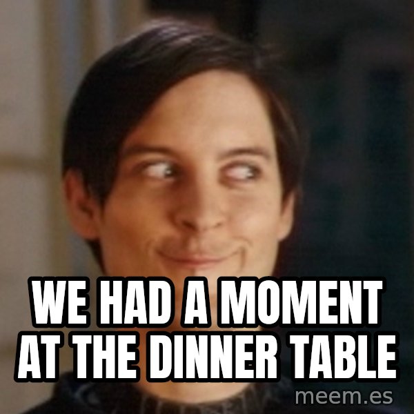 Toby Maguire Troll Face meme: WE HAD A MOMENT AT THE DINNER TABLE
