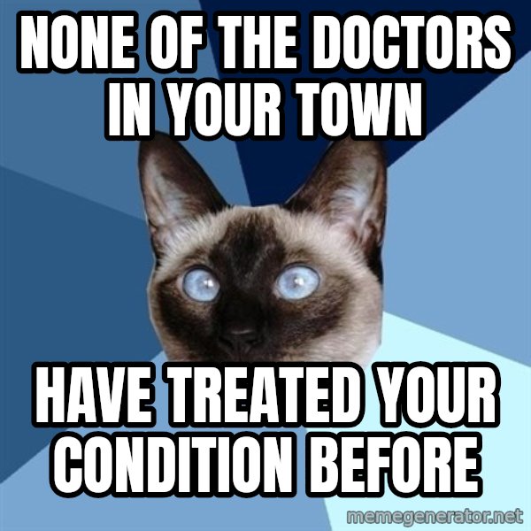 Chronic Illness Cat meme: None of the doctors in your town / have treated your condition before