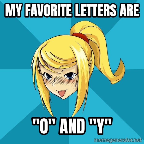Horney Samus meme: My favorite letters are / "O" and "Y"