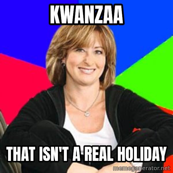Sheltering Suburban Mom meme: Kwanzaa / That isn't a real holiday