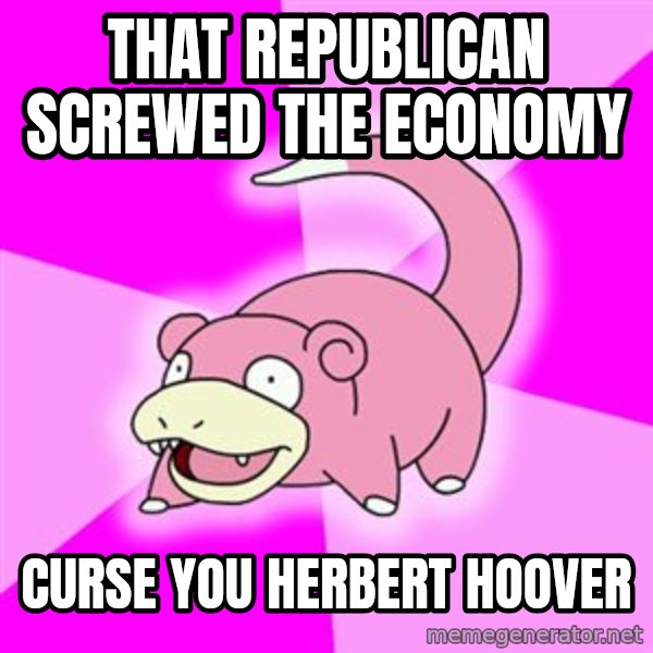 Slowpoke meme: that republican screwed the economy / curse you herbert hoover