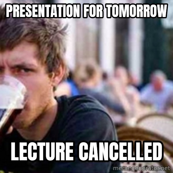 The Lazy College Senior meme: PRESENTATION FOR TOMORROW / LECTURE CANCELLED