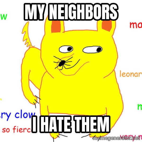 Grumpy Cat  meme: My Neighbors / i hate them