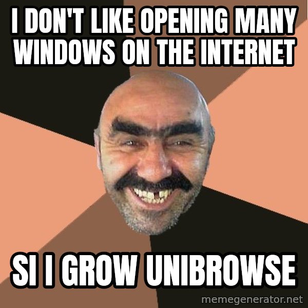 Provincial Man meme: i don't like opening many windows on the internet / si i grow unibrowse
