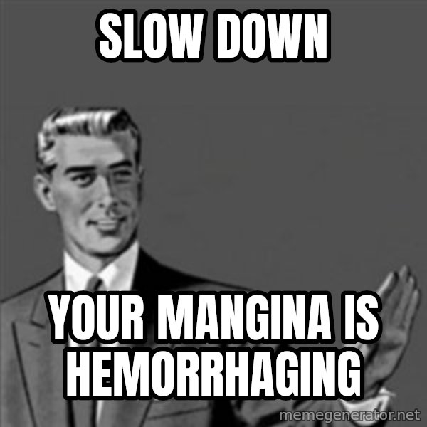 Correction Guy meme: slow down / your mangina is HEMORRHAGING