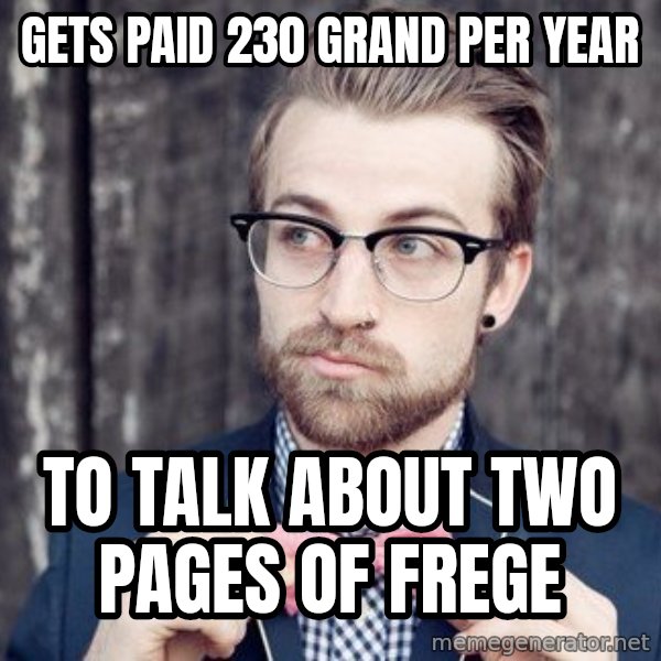 Scumbag Analytic Philosopher meme: gets paid 230 grand per year / to talk about two pages of frege