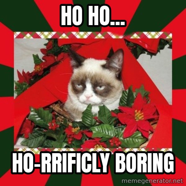 GRUMPY CAT ON CHRISTMAS meme: Ho ho... / Ho-rrificly boring