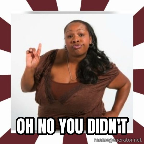 Sassy Black Woman meme: Oh no you didn't