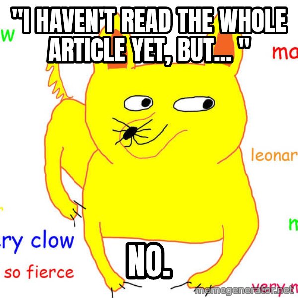 Grumpy Cat  meme: "I haven't read the whole article yet, but... " / NO.