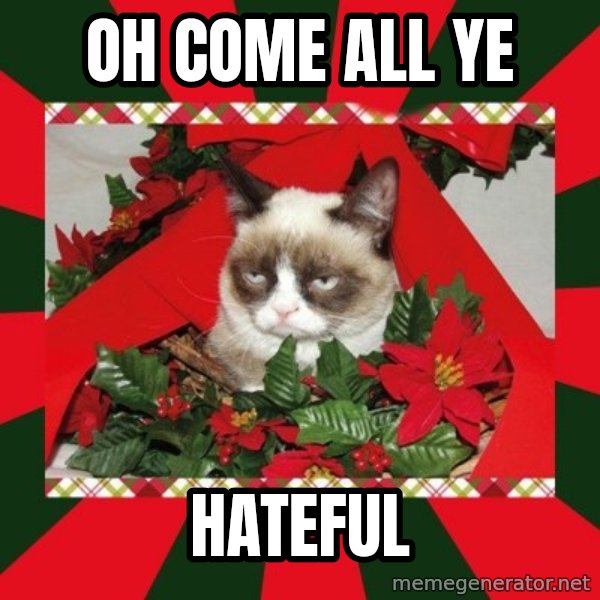 GRUMPY CAT ON CHRISTMAS meme: OH COME ALL YE / HATEFUL