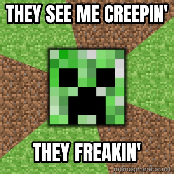 Minecraft Creeper meme: They see me creepin' / they freakin'