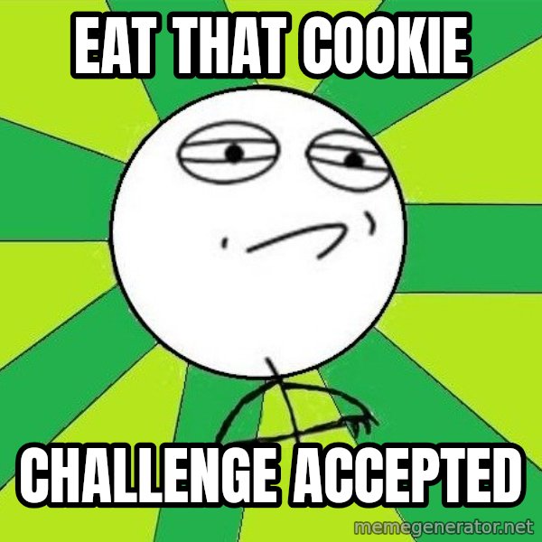 Challenge Accepted 2 meme: eat that cookie / challenge accepted