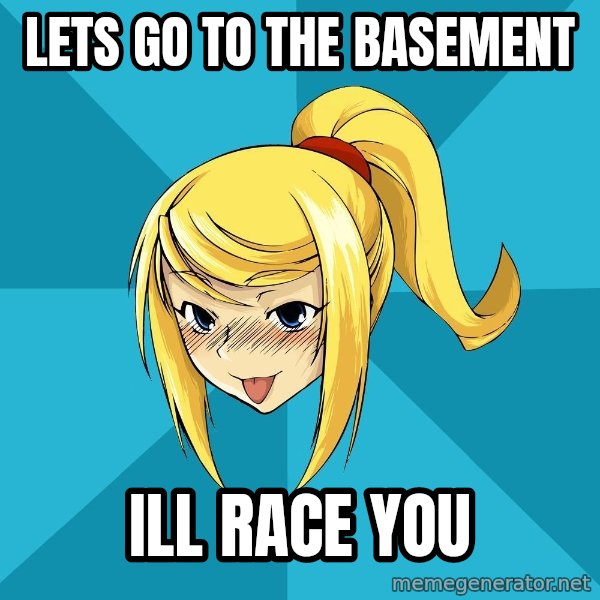 Horney Samus meme: Lets go to the basement / ill race you