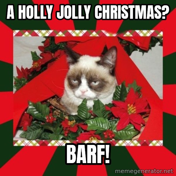 GRUMPY CAT ON CHRISTMAS meme: a holly jolly christmas? / barf!