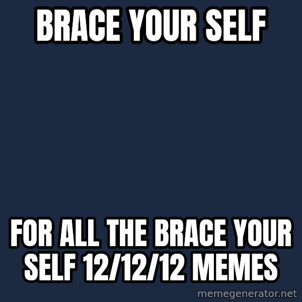 Winter is Coming meme: Brace your self / for all the brace your self 12/12/12 memes