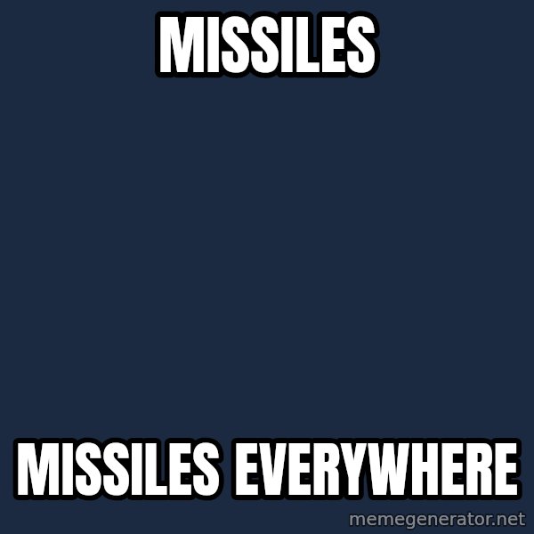X, X Everywhere  meme: Missiles / MIssiles EVerywhere