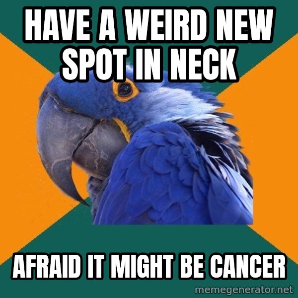 Paranoid Parrot meme: have a weird new spot in neck / Afraid it might be cancer