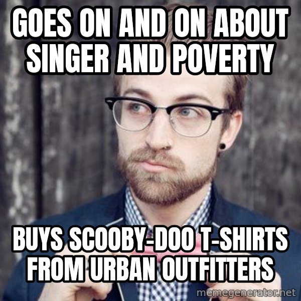 Scumbag Analytic Philosopher meme: goes on and on about singer and poverty / buys scooby-doo t-shirts from urban outfitters
