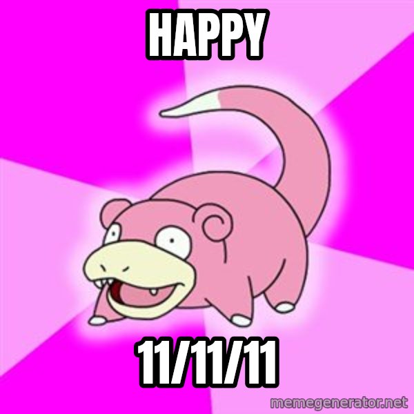 Slowpoke meme: Happy / 11/11/11