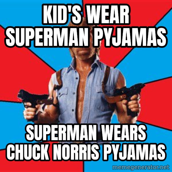 Chuck Norris  meme: Kid's wear superman pyjamas / Superman wears Chuck Norris pyjamas