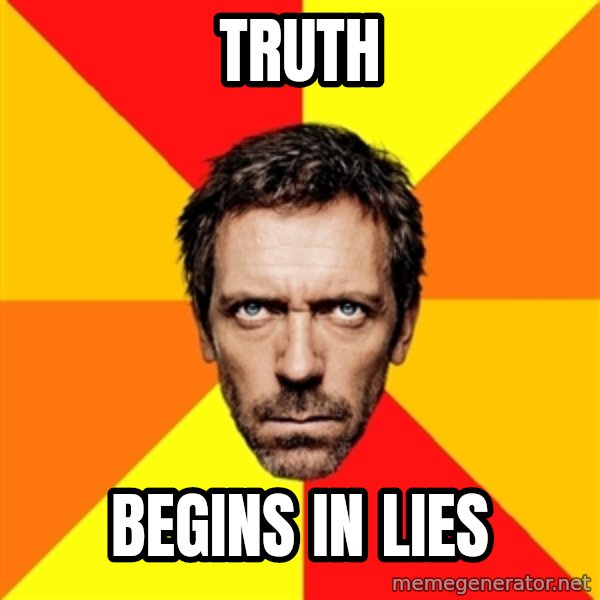 Diagnostic House meme: Truth / BEGINS IN LIES