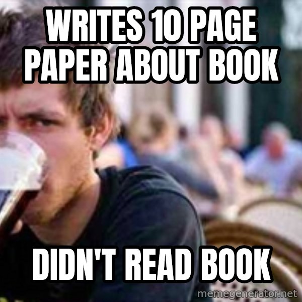 The Lazy College Senior meme: WrItes 10 page paper about book / Didn't read book