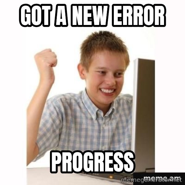 First Day on the internet kid meme: got a new error / progress
