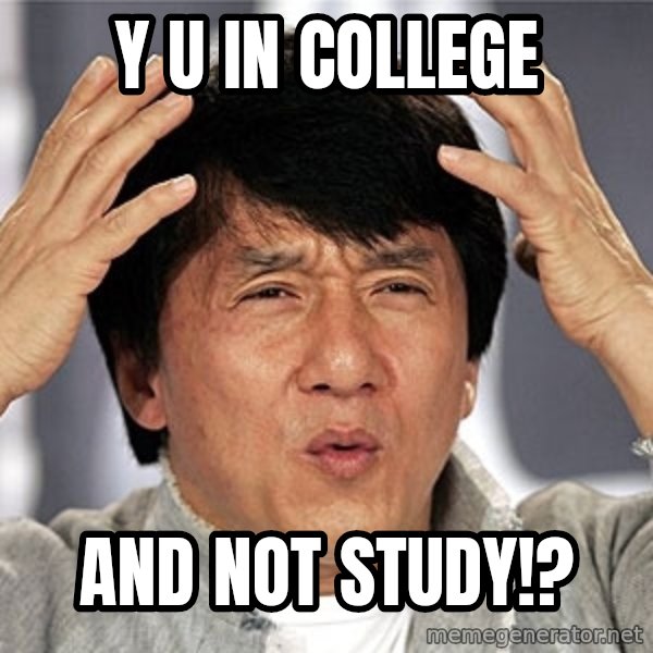 Jackie Chan meme: y u in college / and not study!?
