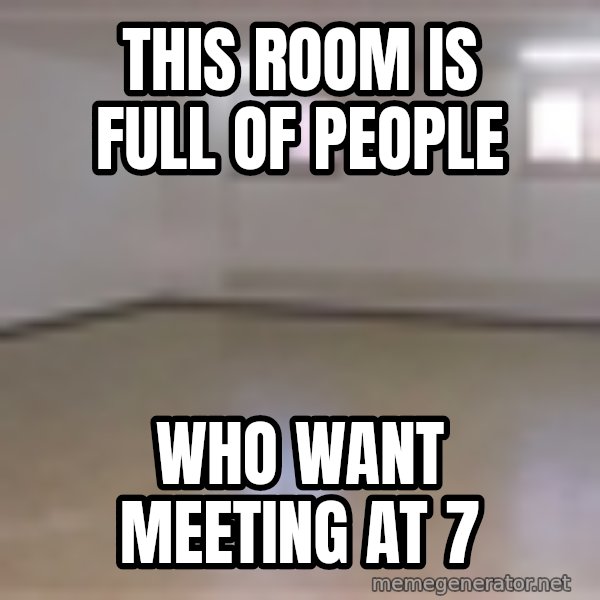 Empty Room2 meme: This room is full of people / who want meeting at 7