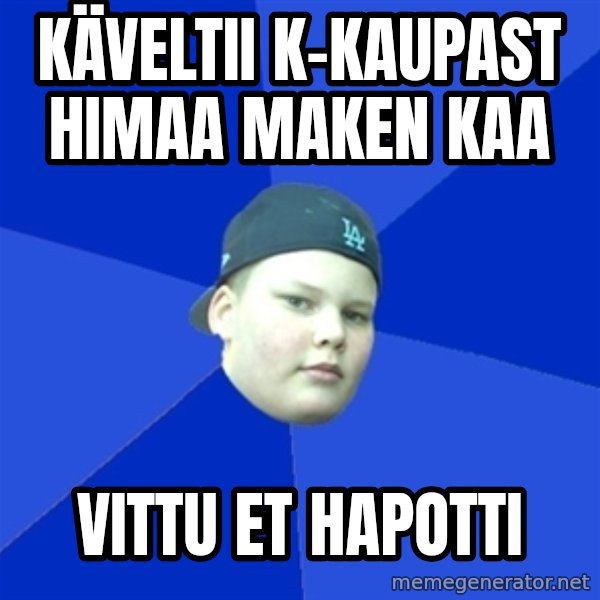 Jonnen Neuvo meme: Käveltii k-kaupast himaa maken kaa / vittu et hapotti