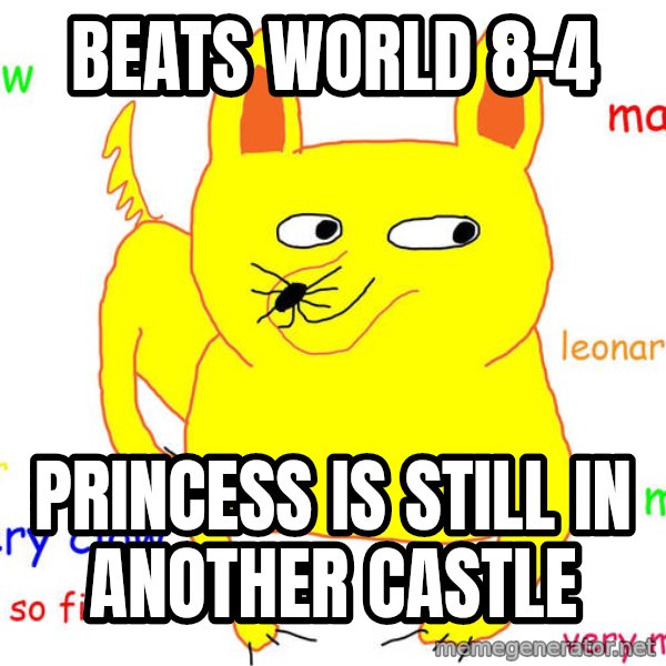 Forever Alone meme: beats world 8-4 / princess is still in another castle