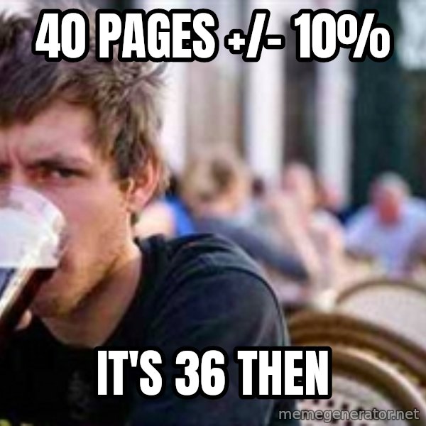 The Lazy College Senior meme: 40 pages +/- 10% / It's 36 Then