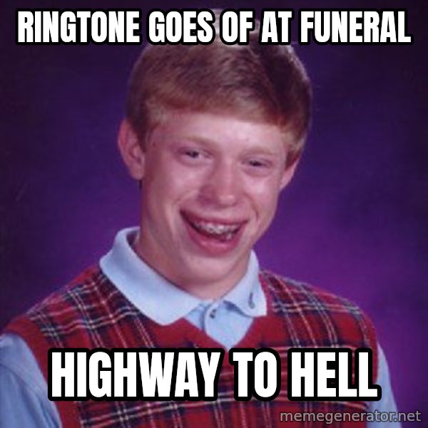 Bad Luck Brian meme: RINGTONE GOES OF AT FUNERAL / HIGHWAY TO HELL