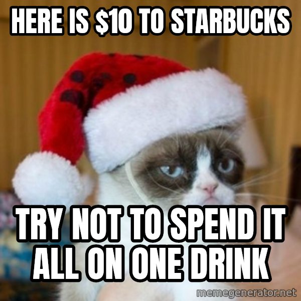 Grumpy Cat Santa Hat meme: Here is $10 to Starbucks / Try not to spend it all on one drink