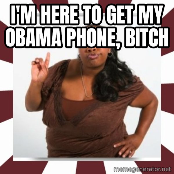 Sassy Black Woman meme: I'm here to get my obama phone, bitch