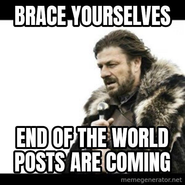 Winter is Coming meme: Brace yourselves / end of the world posts are coming