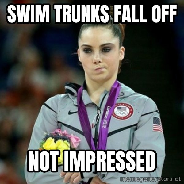 McKayla Maroney Not Impressed meme: swim trunks fall off / not impressed