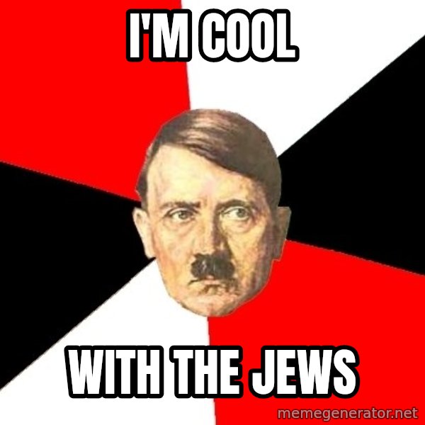 Advice Hitler meme: I'M COOL / WITH THE JEWS