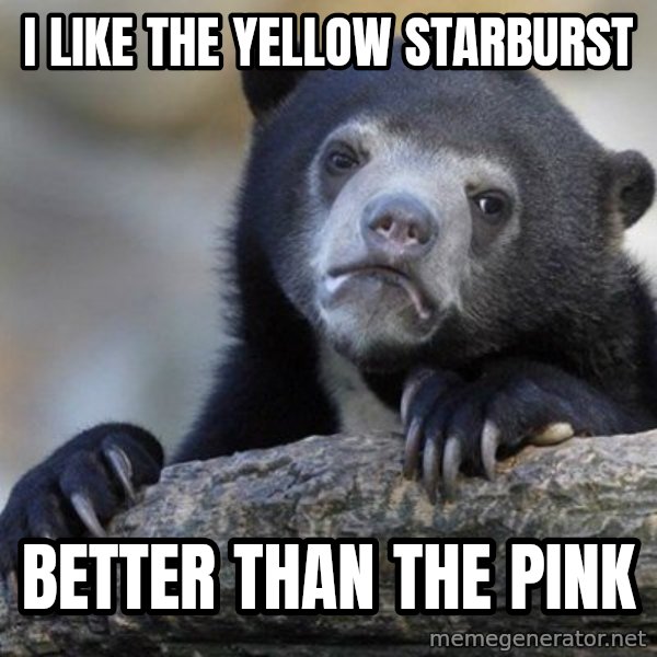 Confession Bear meme: I like the yellow starburst / Better than the pink