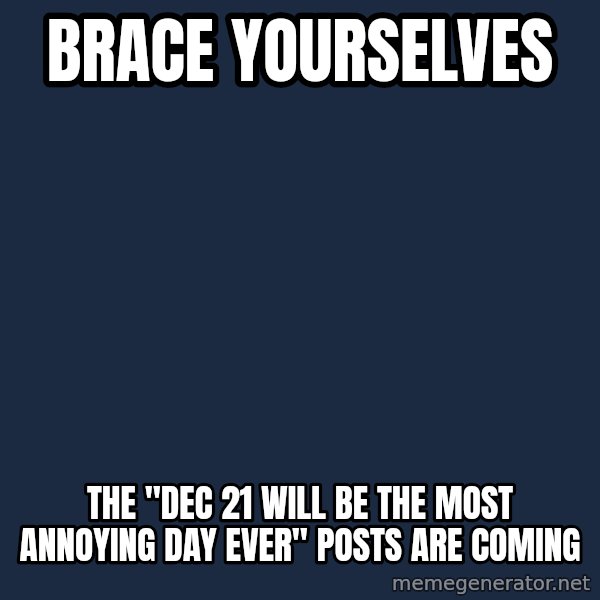 Winter is Coming meme: Brace yourselves / The "dec 21 will be the most annoying day ever" posts are coming