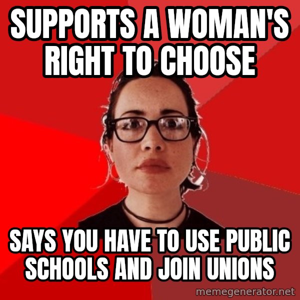 Liberal Douche Garofalo meme: supports a woman's right to choose / says you have to use Public schools and join unions