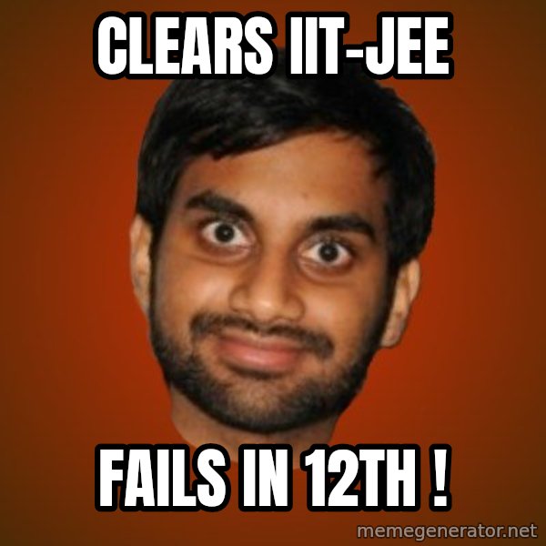 Generic Indian Guy meme: CLears IIT-JEE / Fails in 12th !