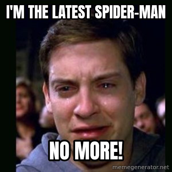 crying peter parker meme: I'M THE LATEST SPIDER-MAN / NO MORE!