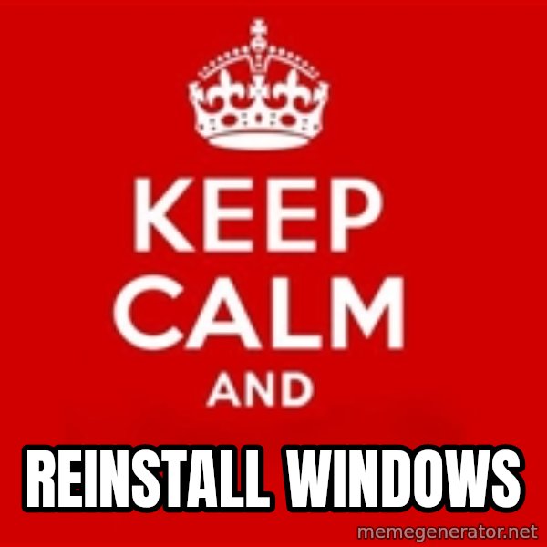 Keep calm and meme: REINSTALL WINDOWS