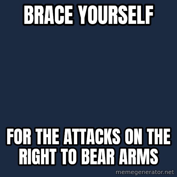 Winter is Coming meme: Brace Yourself / for the attacks on the right to bear arms